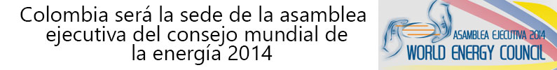 Colombia será la sede de la Asamblea Ejecutiva del Consejo Mundial de la Energía 2014