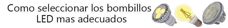 Como seleccionar los bombillos led más adecuados